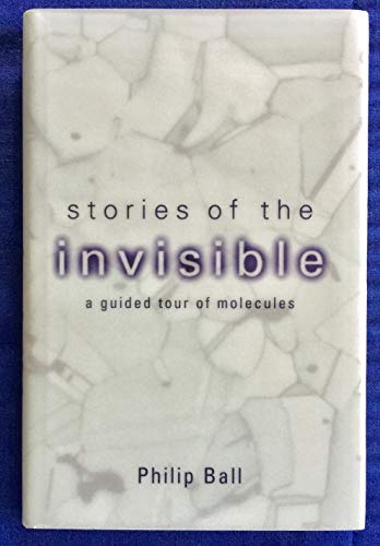Stories of the Invisible: A Guided Tour of the Molecules: The Molecular World