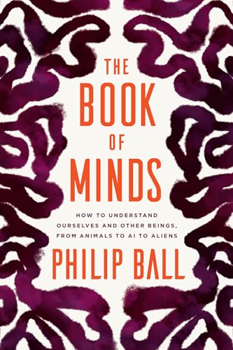 The Book of Minds: How to Understand Ourselves and Other Beings, From Animals To AI To Aliens von University of Chicago Press