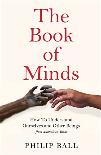 The Book of Minds: Understanding Ourselves and Other Beings, From Animals to Aliens von Picador