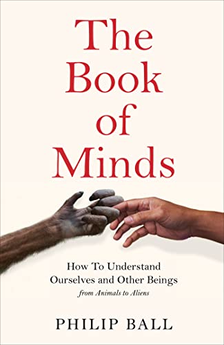 The Book of Minds: How to Understand Ourselves and Other Beings, From Animals to Aliens The Book of Minds: How to Understand Ourselves and Other Beings, From Animals to Aliens