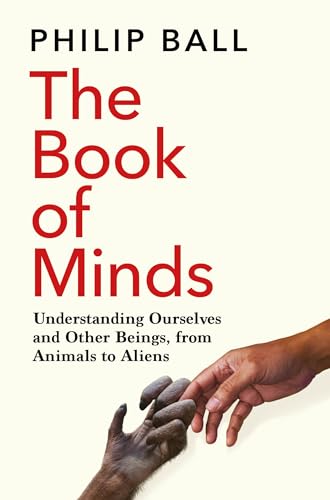 The Book of Minds: Understanding Ourselves and Other Beings, From Animals to Aliens von Picador