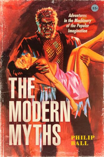 The Modern Myths: Adventures in the Machinery of the Popular Imagination The Modern Myths: Adventures in the Machinery of the Popular Imagination