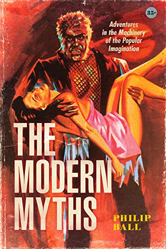 The Modern Myths: Adventures in the Machinery of the Popular Imagination The Modern Myths: Adventures in the Machinery of the Popular Imagination von University of Chicago Press