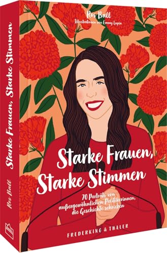 Historischer Bildband – Starke Frauen, Starke Stimmen: 70 Porträts von außergewöhnlichen Politikerinnen, die Geschichte schrieben. von Frederking & Thaler