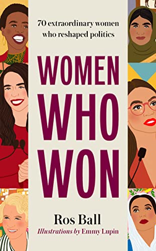 Women Who Won: 70 Extra Ordinary Women Who Reshaped Politics
