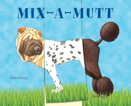 Mix-a-Mutt: Make Your Own Wacky Canine! (Mix-And-Match Board Books)