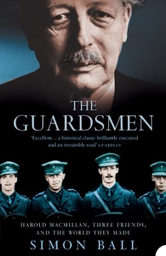 THE GUARDSMEN: Harold Macmillan, Three Friends and the World they Made