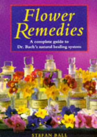 Flower Remedies: Complete Guide to Dr.Bach's Natural Healing System