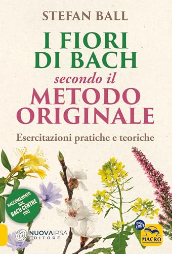 I fiori di Bach secondo il metodo originale. Esercitazioni pratiche e teoriche (La biblioteca del benessere) von Macro Edizioni