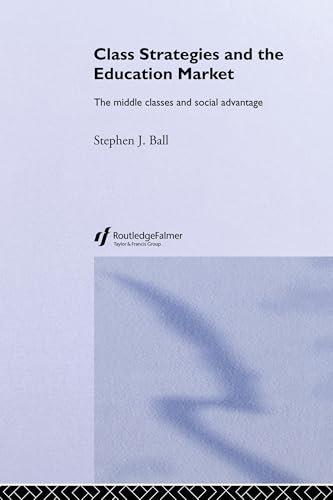 Class Strategies and the Education Market: The Middle Classes and Social Advantage von Routledge