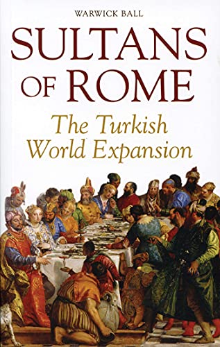 Sultans of Rome: The Turkish World Expansion (Asia in Europe and the Making of the West, Band 3)