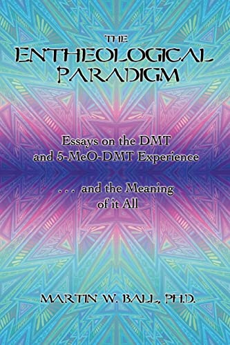 The Entheological Paradigm: Essays on the DMT and 5-MeO-DMT Experience, and the Meaning of it All (The Entheogenic Evolution, Band 2) The Entheological Paradigm: Essays on the DMT and 5-MeO-DMT Experience, and the Meaning of it All (The Entheogenic Evolution, Band 2)