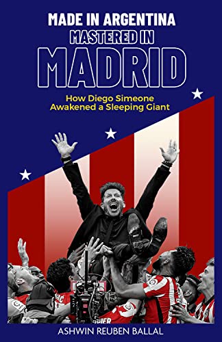Made in Argentina, Mastered in Madrid: How Diego Simeone Awakened a Sleeping Giant von Pitch Publishing Ltd