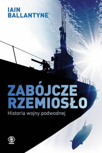 Zabójcze rzemiosło: Historia wojny podwodnej
