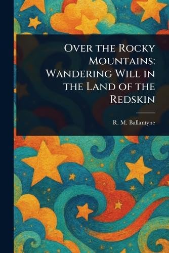 Over the Rocky Mountains: Wandering Will in the Land of the Redskin von Anson Street Press