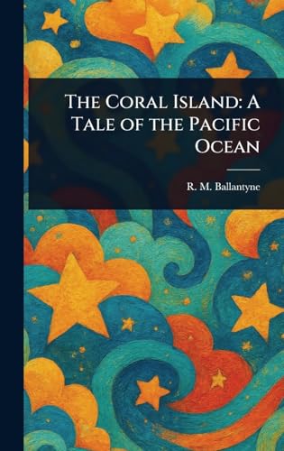 The Coral Island: A Tale of the Pacific Ocean von Anson Street Press