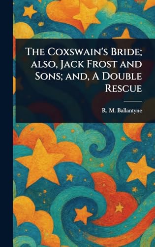 The Coxswain's Bride; Also, Jack Frost and Sons; and, A Double Rescue von Anson Street Press