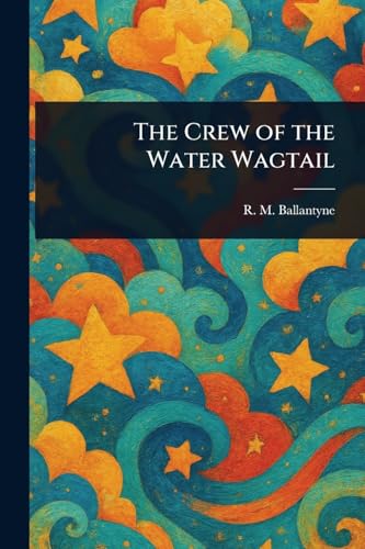 The Crew of the Water Wagtail von Anson Street Press