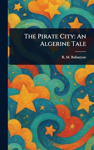 The Pirate City: An Algerine Tale von Anson Street Press