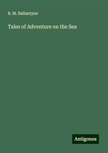 Tales of Adventure on the Sea Tales of Adventure on the Sea von Antigonos Verlag