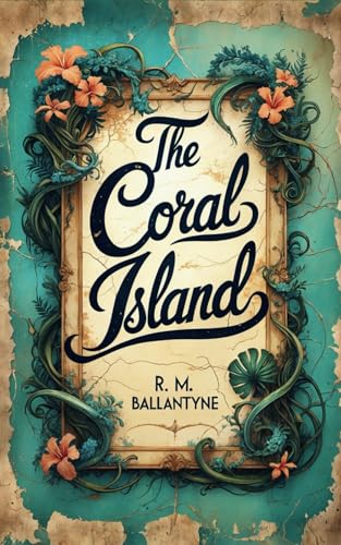 The Coral Island: A Classic Novel of Friendship, Survival, and Thrilling Pacific Adventure The Coral Island: A Classic Novel of Friendship, Survival, and Thrilling Pacific Adventure von Independently published