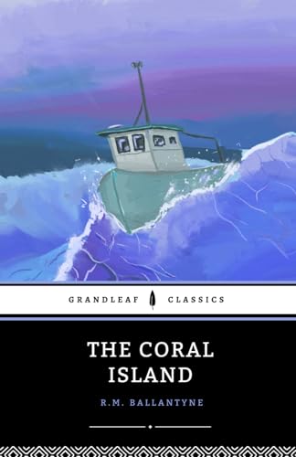 The Coral Island: A Tale of the Pacific Ocean, The 1857 Adventure Classic The Coral Island: A Tale of the Pacific Ocean, The 1857 Adventure Classic von Independently published