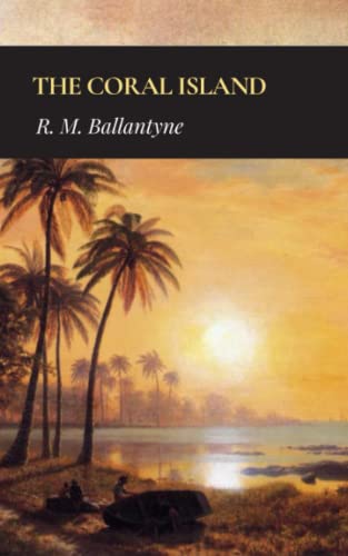 The Coral Island: A Tale of the Pacific Ocean (Annotated)