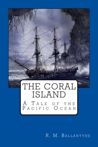 The Coral Island: A Tale of the Pacific Ocean The Coral Island: A Tale of the Pacific Ocean von CreateSpace Independent Publishing Platform