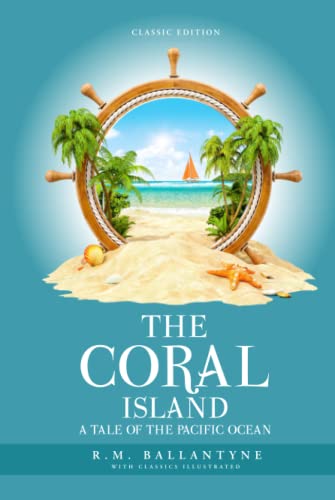 The Coral Island: by R. M. Ballantyne with Classics Illustrated The Coral Island: by R. M. Ballantyne with Classics Illustrated von Independently published