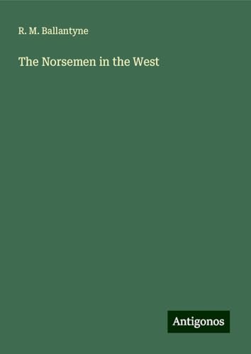 The Norsemen in the West von Antigonos Verlag