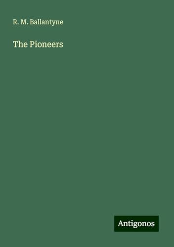 The Pioneers The Pioneers von Antigonos Verlag