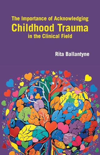 The Importance of Acknowledging Childhood Trauma in the Clinical Field (Neurodivergent Meanders, Band 1) von Grosvenor House Publishing Limited