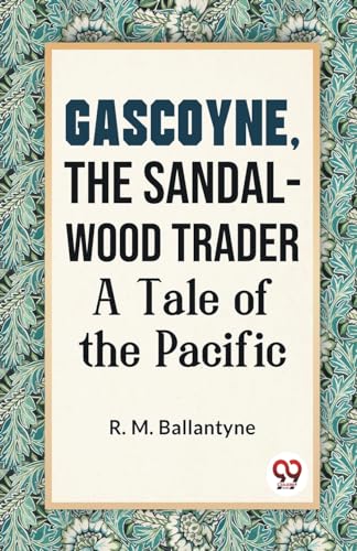 Gascoyne, The Sandal-Wood Trader A Tale Of The Pacific von Double 9 Books