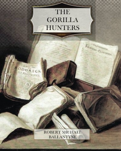 The Gorilla Hunters von CreateSpace Independent Publishing Platform