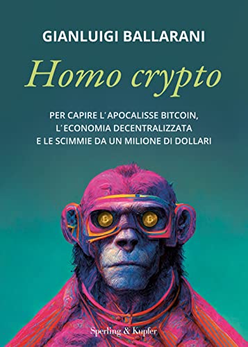 Homo crypto. Per capire l'apocalisse Bitcoin, l'economia decentralizzata e le scimmie da un milione di dollari (Varia) von Sperling & Kupfer
