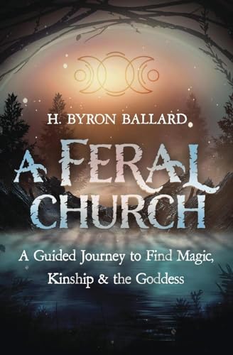 A Feral Church: A Guided Journey to Find Magic, Kinship, and the Goddess von Llewellyn Publications,U.S.