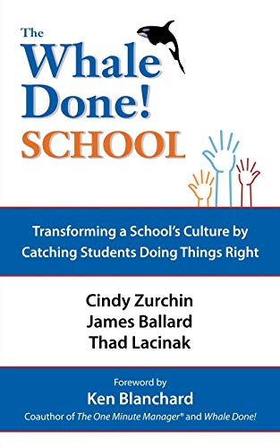The Whale Done! School: Transforming a School's Culture by Catching Students Doing Things Right von Authorhouse