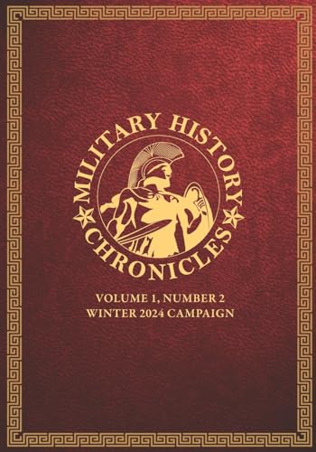 Military History Chronicles: Volume 1, Number 2, Winter 2024 Campaign von Westphalia Press