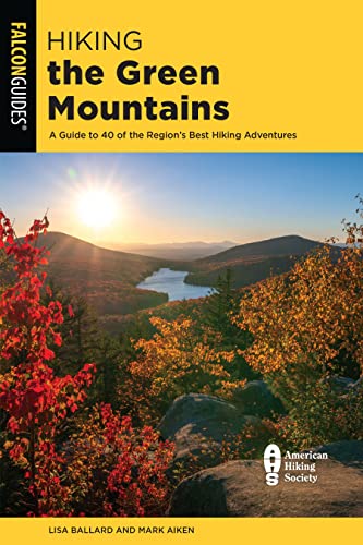 Hiking the Green Mountains: A Guide to 40 of the Region's Best Hiking Adventures, Second Edition (Regional Hiking)