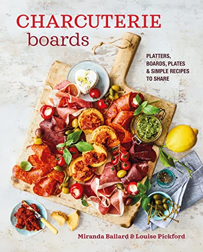 Charcuterie Boards: Platters, Boards, Plates and Simple Recipes to Share