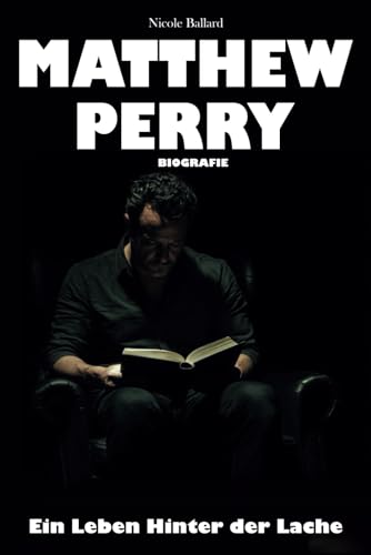 Matthew Perry Biografie: Ein Leben Hinter der Lache von Independently published