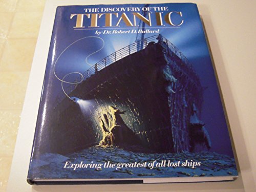 Discovery of the Titanic: Exploring the Greatest of All Lost Ships