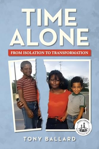 Time Alone: From Isolation To Transformation von Palmetto Publishing
