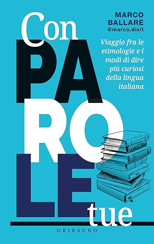 Con parole tue. Viaggio fra le etimologie e i modi di dire più curiosi della lingua italiana (Straordinariamente) von Gribaudo