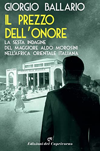 Il prezzo dell'onore. La sesta indagine del maggiore Aldo Morosini nell'Africa orientale italiana von Edizioni del Capricorno