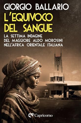 L'equivoco del sangue. La settima indagine del maggiore Aldo Morosini nell'Africa orientale italiana von Edizioni del Capricorno