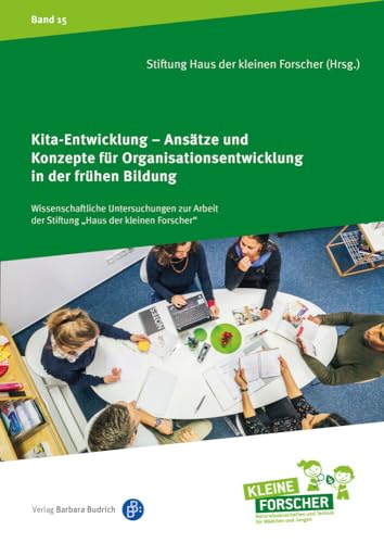 Kita-Entwicklung und ihre Bedeutung für die frühe Bildung: Ansätze und Konzepte für Organisationsentwicklung in der frühen Bildung (Wissenschaftliche ... Kinder forschen, Reihenkürzel ABAHG96) von Verlag Barbara Budrich