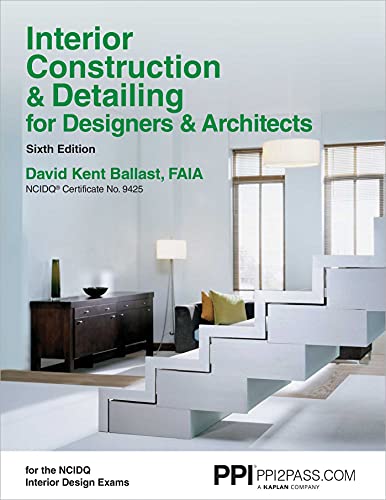 PPI Interior Construction & Detailing for Designers & Architects, 6th Edition – A Comprehensive NCIDQ Book: Ncidq Certificate No. 9425