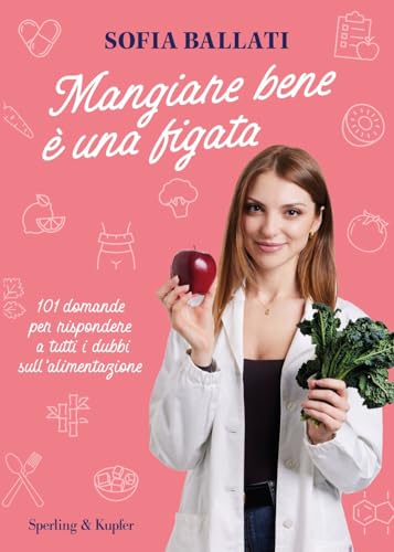 Mangiare bene è una figata. 101 domande per rispondere a tutti i dubbi sull'alimentazione (Guide. Benessere) von Sperling & Kupfer