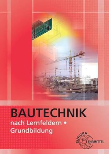 Bautechnik nach Lernfeldern: Grundbildung